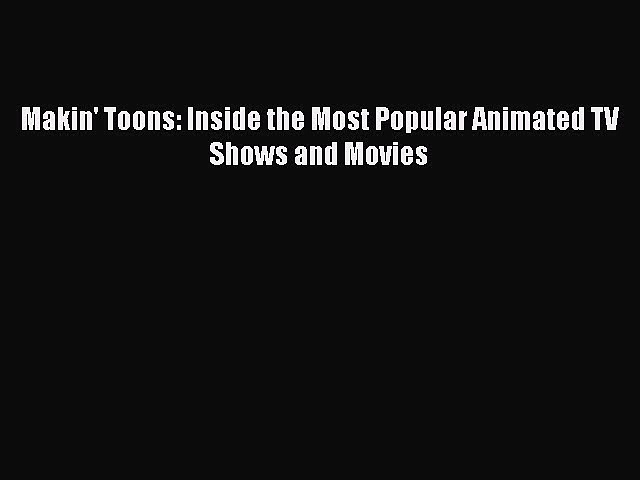 [PDF] Makin’ Toons: Inside the Most Popular Animated TV Shows and Movies [Read] Online